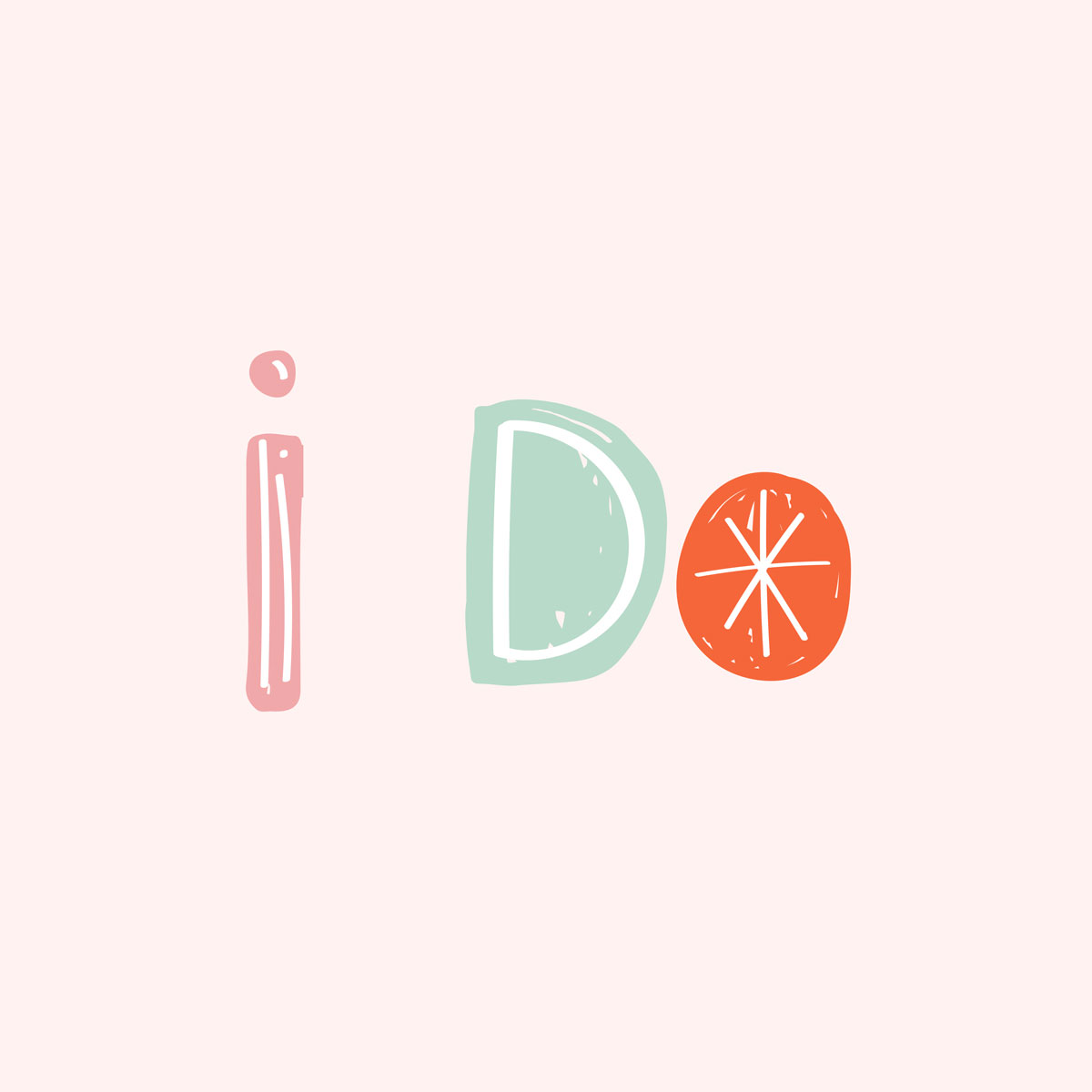 La frase "i Do" aparece en divertidas letras rosa pastel, verde menta y naranja sobre un fondo rosa claro.